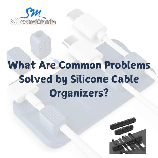 What Are Common Problems Solved by Silicone Cable Organizers?
