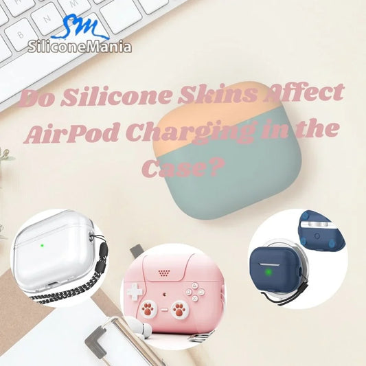 Do Silicone Skins Affect AirPod Charging in the Case?