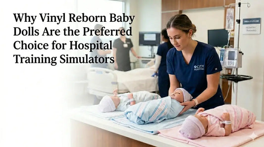 Why Vinyl Reborn Baby Dolls Are the Preferred Choice for Hospital Training Simulators