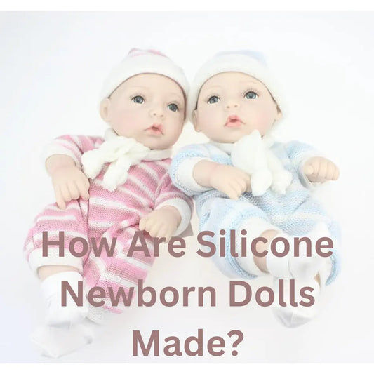 How Are Silicone Newborn Dolls Made?
